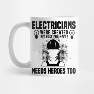 Electricians were created because engineers needs heroes too Mug